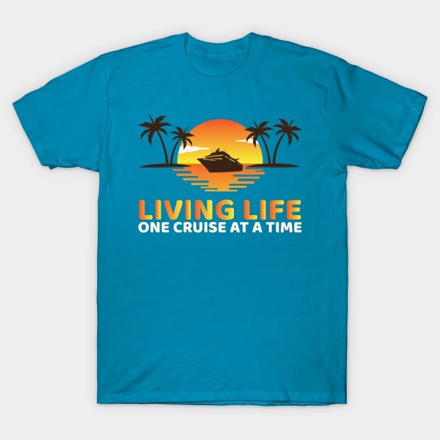 Living Life One Cruise At A Time T-Shirt by OffTheDome